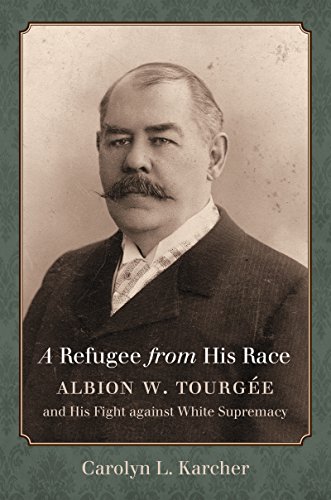 Download A Refugee from His Race: Albion W. Tourgée and His Fight against White Supremacy