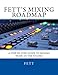 Fett's Mixing Roadmap: A Step-by-Step Guide To Mixing Music In The Studio by Fett