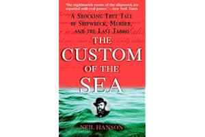 The Custom of the Sea: A Shocking True Tale of Shipwreck, Murder, and the Last Taboo