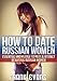 How To Date Russian Women - Essential Knowledge to Meet & Attract Beautiful Russian Women
