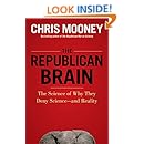 The Republican Brain: The Science of Why They Deny Science- and Reality