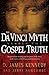 The Da Vinci Myth versus the Gospel Truth by D. James Kennedy, Jerry Newcombe