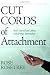 Cut Cords of Attachment: Heal Yourself and Others with Energy Spirituality by