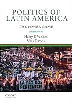 Politics of Latin America: The Power Game Politics of Latin America: The Power Game