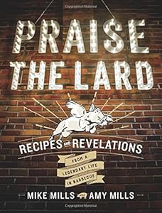 Praise the Lard: Recipes and Revelations from a Legendary Life in Barbecue book cover