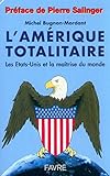 L'Amérique totalitaire. Les Etats-Unis et la maîtrise du monde by 