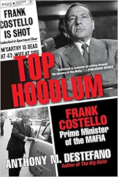 Top Hoodlum: Frank Costello, Prime Minister of the Mafia, by Anthony M. DeStefano Top Hoodlum: Frank Costello, Prime Minister of the Mafia, by Anthony M. DeStefano