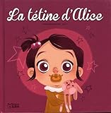 Histoires du quotidien: La tétine d'Alice - Dès 3 ans by 