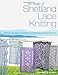 The Magic of Shetland Lace Knitting: Stitches, Techniques, and Projects for Lighter-than-Air Shawls & More (Knit & Crochet) by 