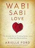 Wabi Sabi Love: The Ancient Art of Finding Perfect Love in Imperfect Relationships