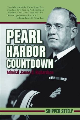 Pearl Harbor Countdown: Admiral James O. Richardson by Skipper Steely