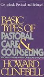 Basic Types of Pastoral Care & Counseling Revised: Resources for the Ministry of Healing & Growth by 