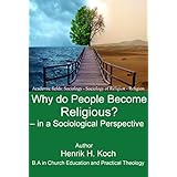 Why do People Become Religious? – in a Sociological Perspective: - Sociology - Sociology of Religion - Religion -