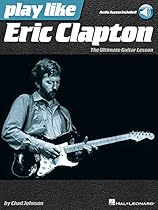 Play like Eric Clapton: The Ultimate Guitar Lesson Book with Audio Tracks