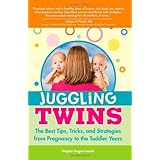 Juggling Twins: The Best Tips, Tricks, and Strategies from Pregnancy to the Toddler Years