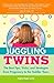 Juggling Twins: How to Raise Happy, Healthy, Well-Adjusted Twins