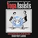 Yoga Assists: A Complete Visual and Inspirational Guide to Yoga Asana Assists