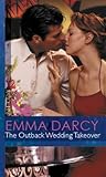Front cover for the book The Outback Wedding Takeover by Emma Darcy