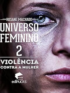 Livro O UNIVERSO FEMININO II: VIOLÊNCIA CONTRA A MULHER