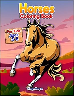 Horses Coloring Book For Kids Ages 4 8 A Fun And Beautiful Horse Pony Coloring Activity Book For Kids And Preschoolers Harper Happy 9798657555998 Amazon Com Books