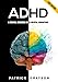 ADHD: A Mental Disorder or A Mental Advantage (2nd Edition) (ADHD Children, ADHD Adults, ADHD Parenting, ADD, Hyperactivity, Cognitive Behavioral Therapy, Mental Disorders)