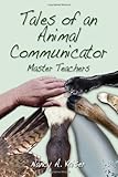Tales of an Animal Communicator - Master Teachers by Nancy A. Kaiser