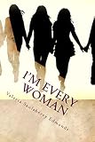 I'm Every Woman: Modern Stories Based On Women From The Bible (Real Women Series Book 2) by Valeria Edmonds