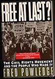 Free at Last? : The Civil Rights Movement and the People Who Made It, Powledge, Fred, 006097463X