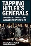 Tapping Hitler's Generals: Transcripts of Secret Conversations, 1942-1945