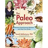 The Paleo Approach: Reverse Autoimmune Disease and Heal Your Body