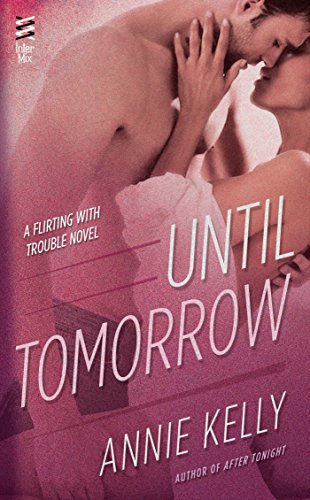 Until Tomorrow (A Flirting With Trouble Novel)