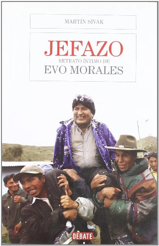 Jefazo: Retrato íntimo de Evo Morales (DEBATE)