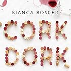 Cork Dork: A Wine-Fueled Adventure Among the Obsessive Sommeliers, Big Bottle Hunters, and Rogue Scientists Who Taught Me to Live for Taste