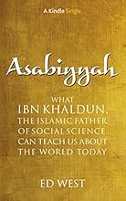 Asabiyyah: What Ibn Khaldun, the Islamic father of social science, can teach us about the world today (Kindle Single)