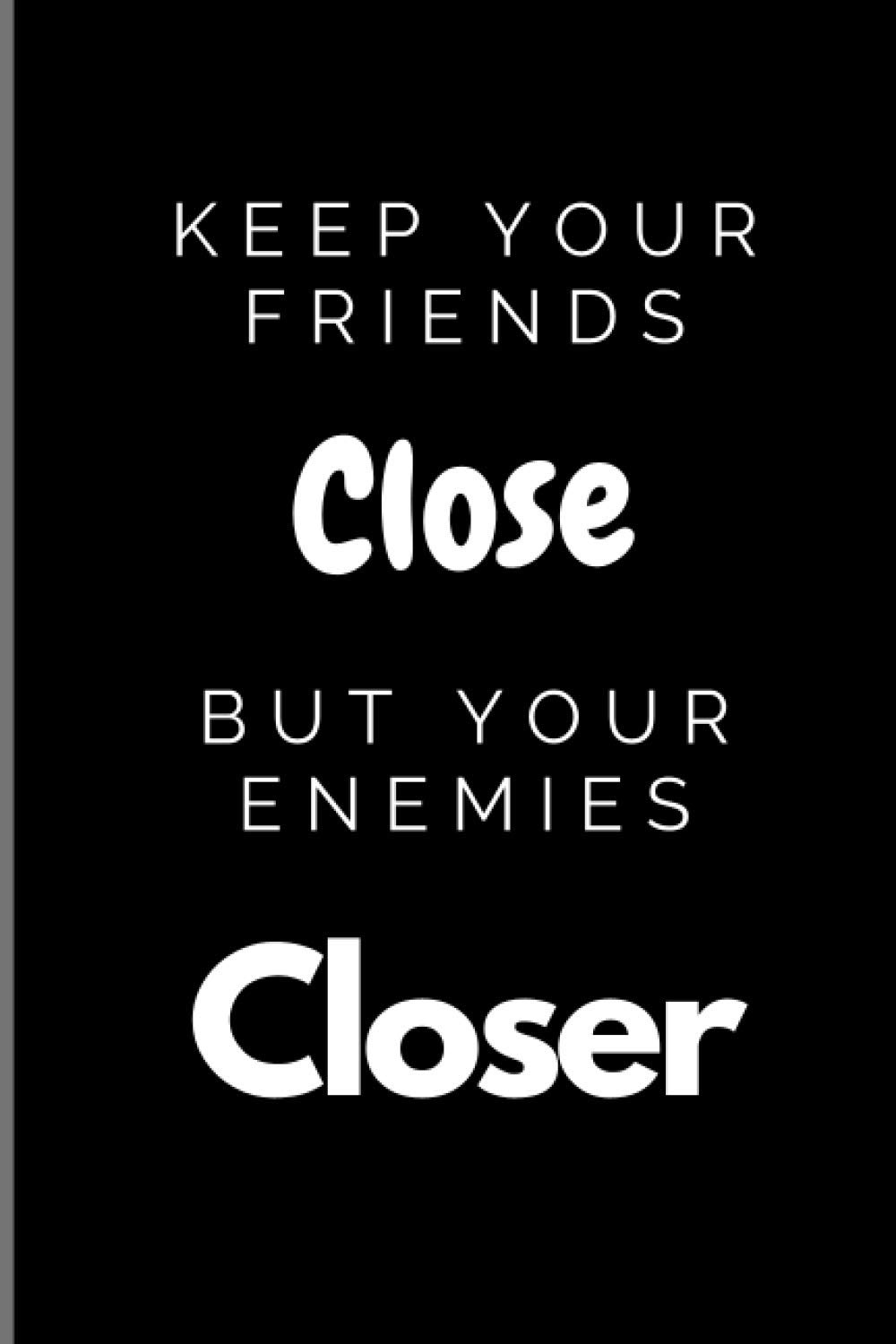 Keep Your Friends Close But Your Enemies Closer Notebook 100 Pages Blank Lined Journal Kiong Fiau 9798687905725 Amazon Com Books