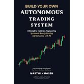 Build Your Own Autonomous Trading System: A Complete Guide to Engineering Systematic Equity Trading Infrastructure with AI