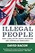 Illegal People: How Globalization Creates Migration and Criminalizes Immigrants