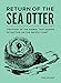 Return of the Sea Otter: The Story of the Animal That Evaded Extinction on the Pacific Coast