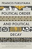 Political Order and Political Decay: From the Industrial Revolution to the Globalisation of Democracy