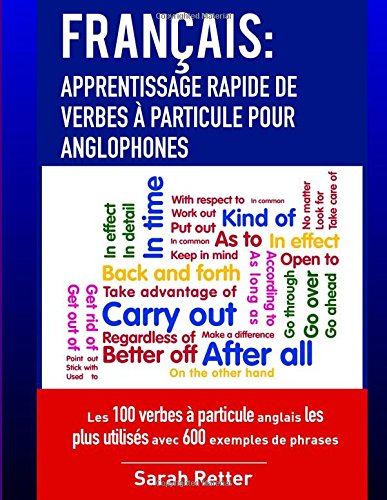 Amazon Fr Francais Apprentissage Rapide De Verbes A Particule Pour Anglophones Les 100 Verbes A Particule Anglais Les Plus Utilises Avec 600 Exemples De Phrases Retter Sarah Livres