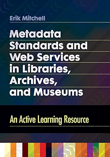 Download Metadata Standards and Web Services in Libraries, Archives, and Museums: An Active Learning Resource (English Edition) PDF