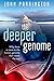The Deeper Genome: Why there is more to the human genome than meets the eye