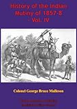 History of the Indian Mutiny of 1857-8 - Vol. IV