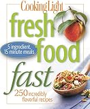 Cooking Light Fresh Food Fast: Over 280 Incredibly Flavorful 5-Ingredient 15-Minute Recipes Cooking Light Fresh Food Fast: Over 280 Incredibly Flavorful 5-Ingredient 15-Minute Recipes