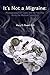It's Not A Migraine: Misdiagnosed CSF Leaks and the Pain that Blinds the Medical Community by Mary G. Powell PhD, Jamie Linger Pearson