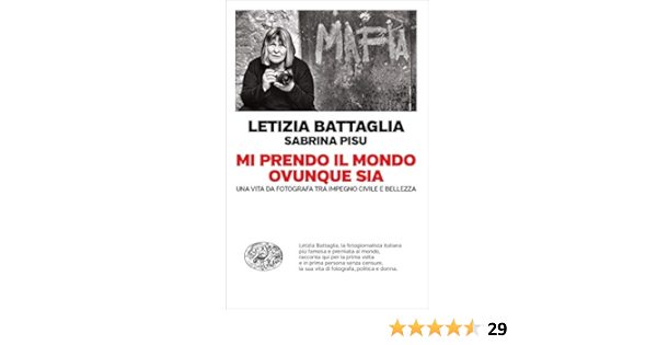 Amazon Com Mi Prendo Il Mondo Ovunque Sia Una Vita Da Fotografa Tra Passione Civile E Bellezza Einaudi Passaggi Italian Edition Ebook Battaglia Letizia Pisu Sabrina Kindle Store