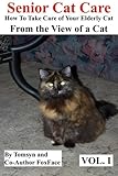 Senior Cat Care: - How To Take Care of Your Elderly Cat - From the View of a Cat (Volume 1) by
