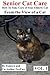 Senior Cat Care: - How To Take Care of Your Elderly Cat - From the View of a Cat (Volume 1) by