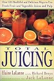 Total Juicing: Over 125 Healthful and Delicious Ways to Use Fresh Fruit and Vegetable Juices and Pul