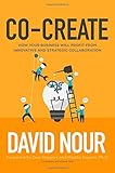 Co-Create: How Your Business Will Profit from Innovative and Strategic Collaboration